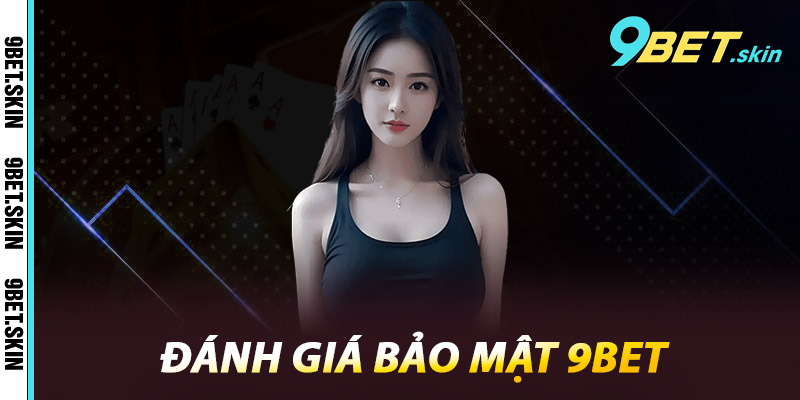 Bảo Mật 9Bet - Cam Kết An Toàn Tuyệt Đối Cho Người Chơi 2 Đánh giá bảo mật 9Bet